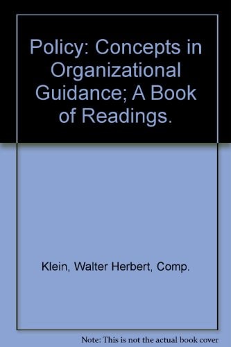 Policy: Concepts in Organizational Guidance; A Book of Readings.
