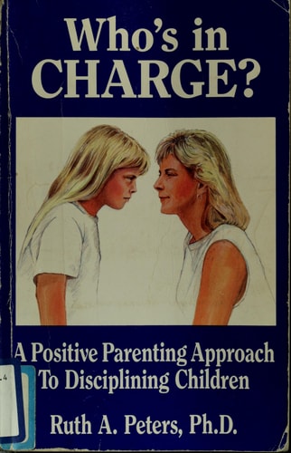 Who's in Charge? a Positive Parenting Approach to Disciplining Children