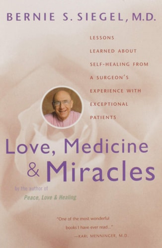 Love, Medicine and Miracles: Lessons Learned about Self-Healing from a Surgeon's Experience with Exceptional Patients