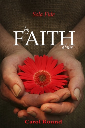 by FAITH alone: Sola Fide