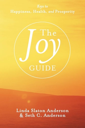 The Joy Guide: Keys to Happiness, Health, and Prosperity