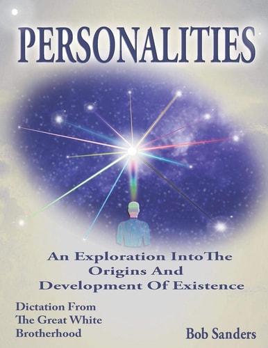 Personalities: An Exploration Into The Origins And Development Of Existence (TEACHINGS FROM THE GREAT WHITE BROTHERHOOD)