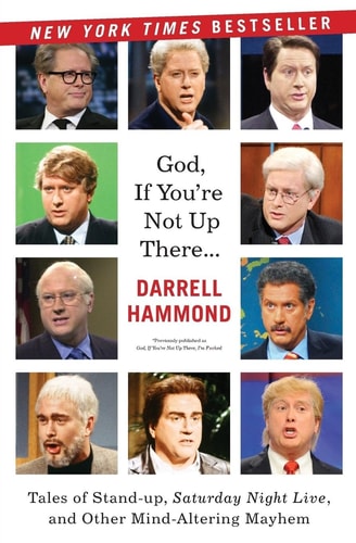 God, If You're Not Up There...: Tales of Stand-up, Saturday Night Live, and Other Mind-Altering Mayhem