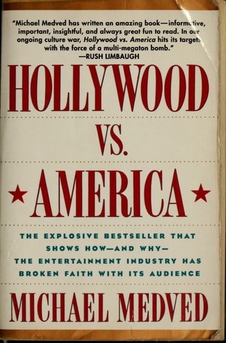 Hollywood vs. America: The Explosive Bestseller that Shows How-and Why-the Entertainment Industry Has Broken Faith With Its Audience