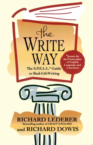 The Write Way: The S.P.E.L.L. Guide to Real-Life Writing (Society for the Preservation of English Language and Literature)