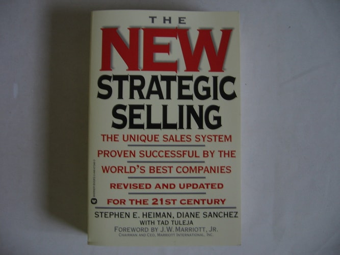 The New Strategic Selling: The Unique Sales System Proven Successful by the World's Best Companies, Revised and Updated for the 21st Century