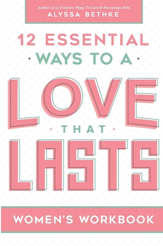 Love That Lasts For Women (12 Essential Ways Workbooks)
