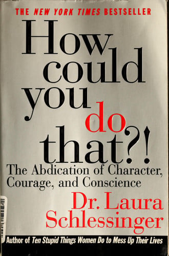 How Could You Do That?!: The Abdication of Character, Courage, and Conscience