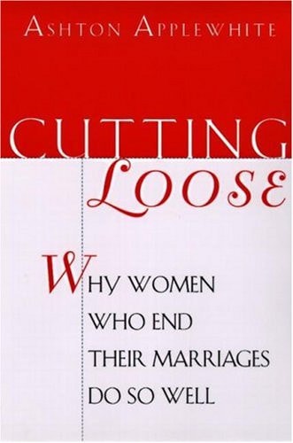 Cutting Loose: Why Women Who End Their Marriages Do So Well