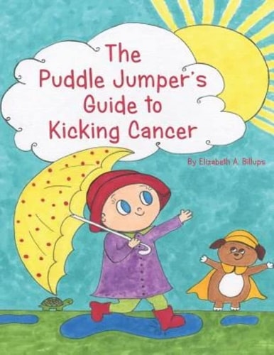 The Puddle Jumper's Guide to Kicking Cancer: A true story about a spunky puddle jumper named Gracie and her dog, Roo, who give readers an honest, ... look at what it’s really like to kick cancer.