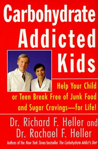 Carbohydrate-Addicted Kids: Help Your Child or Teen Break Free of Junk Food and Sugar Cravings--for Life!
