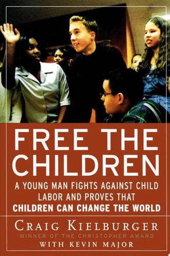Free the Children: A Young Man Fights Against Child Labor and Proves that Children Can Change the World