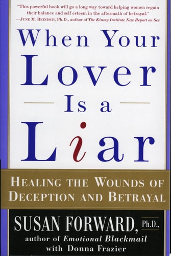 When Your Lover Is a Liar: Healing the Wounds of Deception and Betrayal