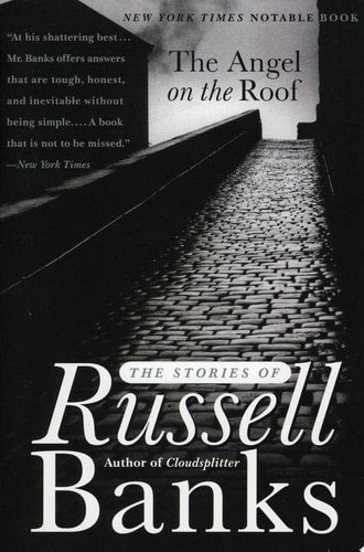 The Angel on the Roof The Stories of Russell Banks