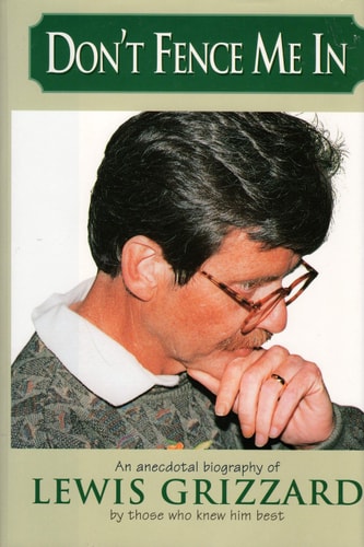 Don't Fence Me In: An Anecdotal Biography of Lewis Grizzard, By Those Who Knew Him Best