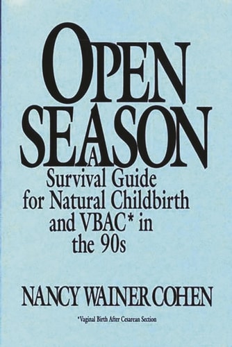 Open Season: A Survival Guide for Natural Childbirth and VBAC in the 90s (Critical Studies in Education & Culture (Paperback))