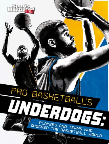 Pro Basketball's Underdogs: Players and Teams Who Shocked the Basketball World (Sports Shockers!)