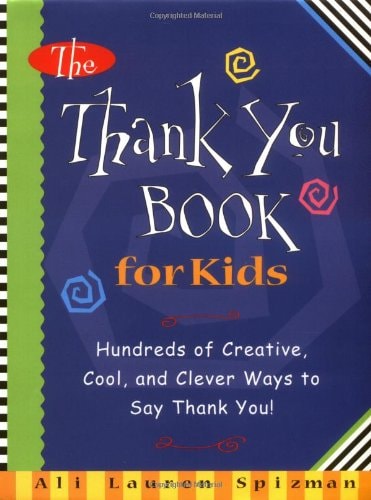 The Thank You Book for Kids: Hundreds of Creative, Cool, and Clever Ways to Say Thank You!