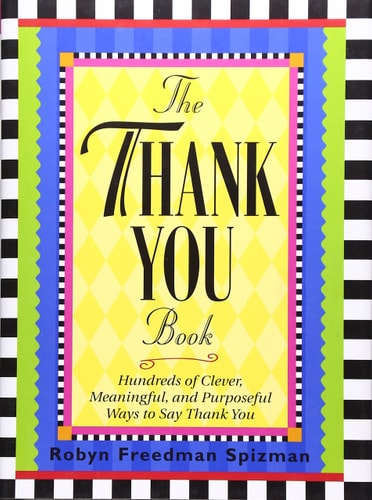 The Thank You Book: Hundreds of Clever, Meaningful, and Purposeful Ways to Say Thank You
