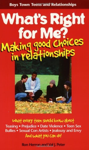 What's Right for Me?: Making Good Choices in Relationships (Boys Town Teens and Relationships)