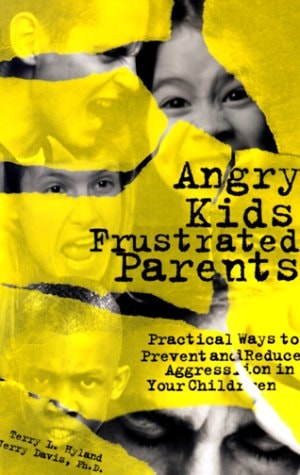 Angry Kids, Frustrated Parents: Practical Ways to Prevent and Reduce Aggression in Your Children