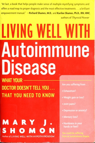 Living Well with Autoimmune Disease: What Your Doctor Doesn't Tell You...That You Need to Know