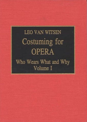 Costuming for Opera, Vol. 1: Who Wears What and Why (Volume 1)
