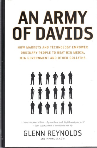 An Army of Davids: How Markets And Technology Empower Ordinary People to Beat Big Media, Big Government, And Other Goliaths
