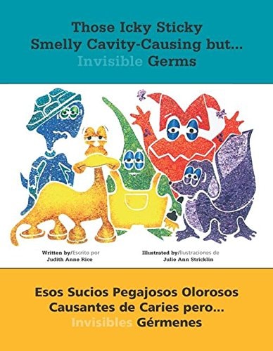 Those Icky Sticky Smelly Cavity-Causing but . . .: Esos sucios pegajosos olorosos causantes de caries pero . . . invisibles gérmenes (Spanish Edition)
