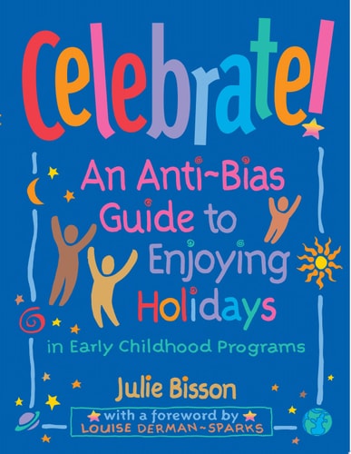 Celebrate!: An Anti-Bias Guide to Enjoying Holidays in Early Childhood Programs