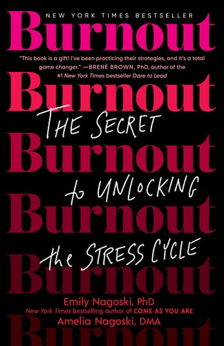 Burnout The Secret to Unlocking the Stress Cycle