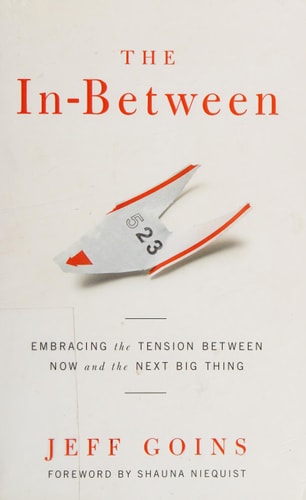 The In-Between: Embracing the Tension Between Now and the Next Big Thing