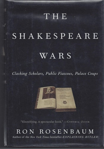 The Shakespeare Wars: Clashing Scholars, Public Fiascoes, Palace Coups