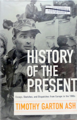 History of the Present: Essays, Sketches, and Dispatches from Europe in the 1990s