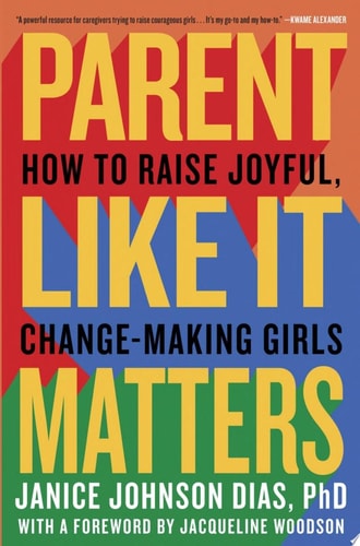 Parent Like It Matters: How to Raise Joyful, Change-Making Girls