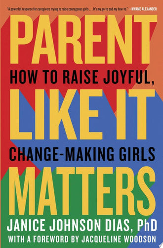 Parent Like It Matters: How to Raise Joyful, Change-Making Girls