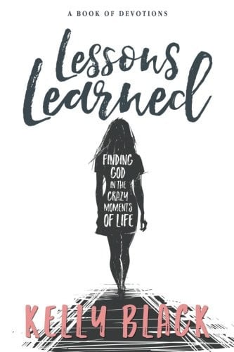 Lessons Learned: Finding God in the Crazy Moments of Life