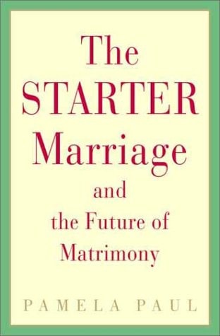 The Starter Marriage and the Future of Matrimony