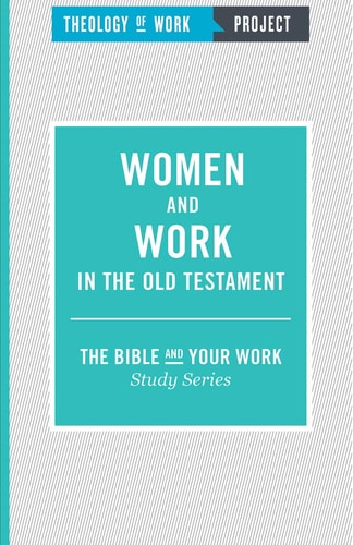 Women and Work in the Old Testament (The Bible and Your Work Study Series)