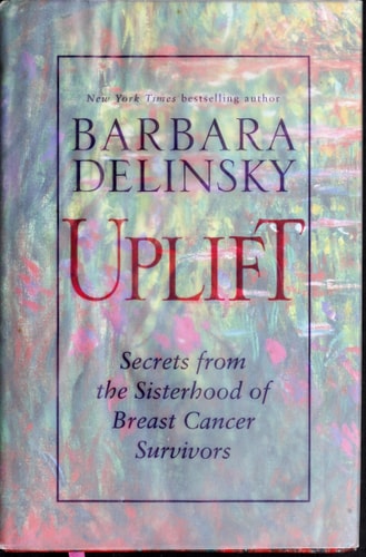 Uplift: Secrets from the Sisterhood of Breast Cancer Survivors
