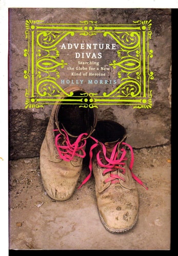 Adventure Divas: Searching the Globe for a New Kind of Heroine