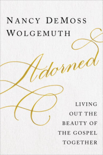 Adorned Living Out the Beauty of the Gospel Together