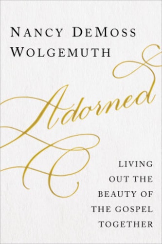 Adorned Living Out the Beauty of the Gospel Together