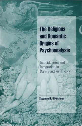 The Religious and Romantic Origins of Psychoanalysis: Individuation and Integration in Post-Freudian Theory (Cambridge Cultural Social Studies)