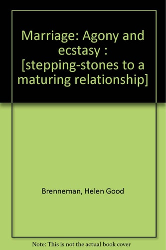 Marriage: Agony and ecstasy : [stepping-stones to a maturing relationship]