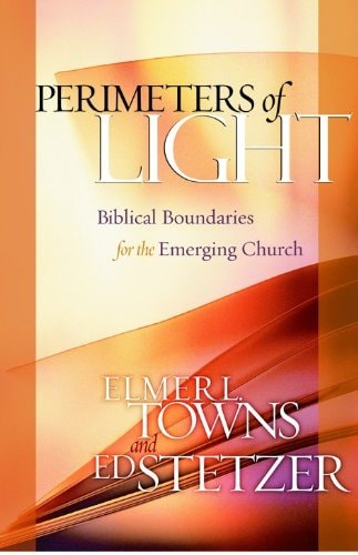 Perimeters of Light: Biblical Boundaries for the Emerging Church