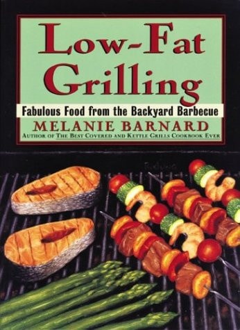 Low-Fat Grilling: Fabulous Food from the Backyard Barbecue