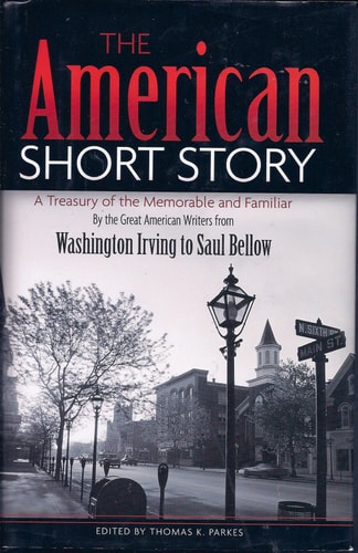 The American Short Story A Treasury of the Memorable and Familiar, by the Great American Writers from Washington Irving to Saul Bellow