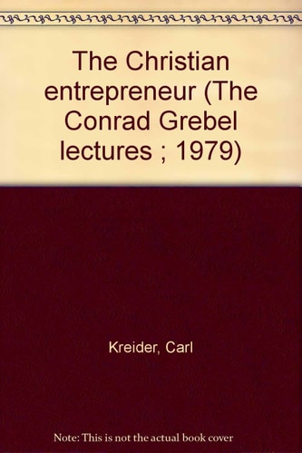 The Christian entrepreneur (The Conrad Grebel lectures ; 1979)