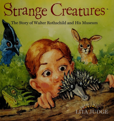 Strange Creatures: The Story of Walter Rothschild and His Museum